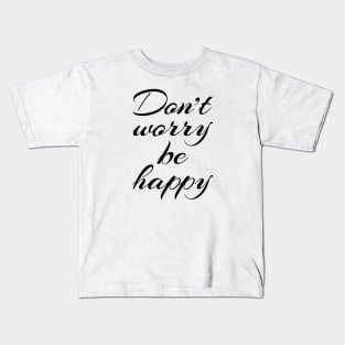 Don't worry be happy Kids T-Shirt